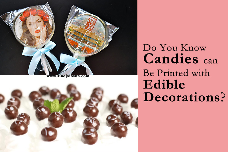 do-you-know-candies-can-be-printed-with-Edible-Decorations