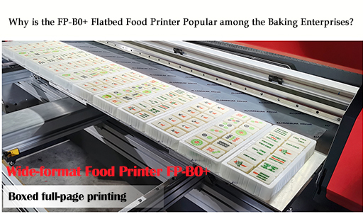 Why is the FP-B0+ Flatbed Food Printer Popular among the Baking Enterprises?