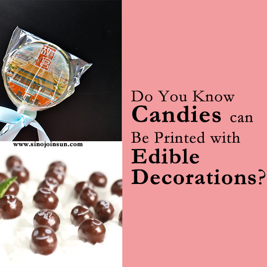 Do You Know Candies can Be Printed Edible Decorations?