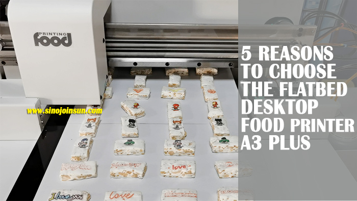 REASONS TO CHOOSE FLATBED FOOD PRINTER A3+